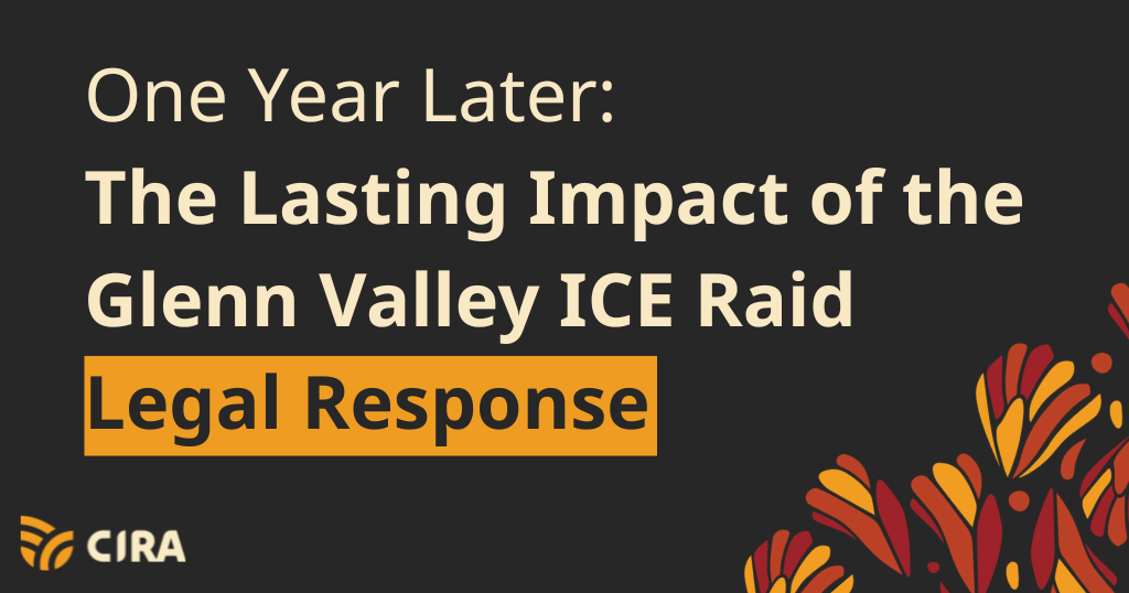 One Year Later: The Lasting Impact of the Glenn Valley ICE Raid and CIRA’s Legal Response